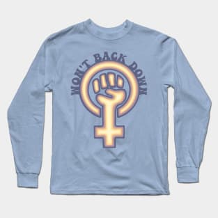 Feminists Won't Back Down Long Sleeve T-Shirt